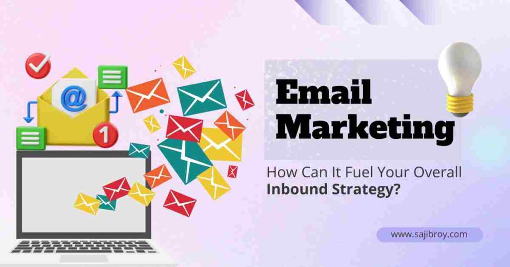 Fuel Your Inbound Strategy: Email Marketings Role in 2023