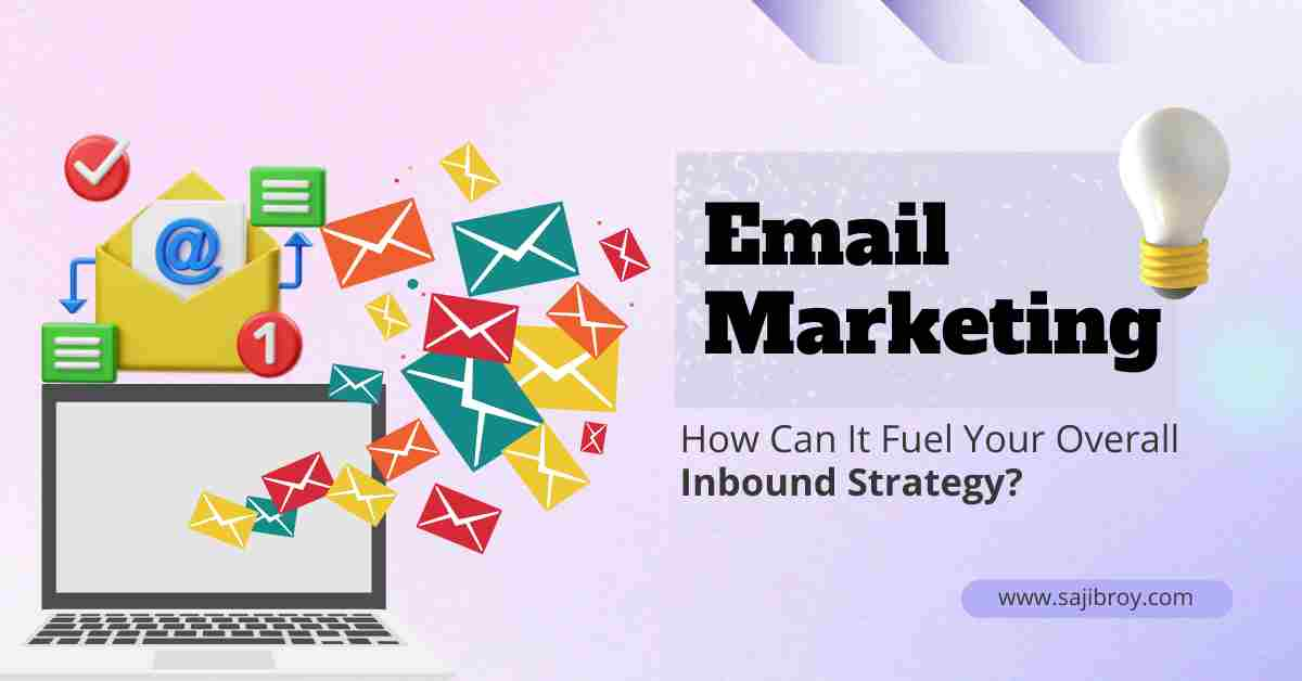 How Can Email Marketing Fuel Your Overall Inbound Strategy?