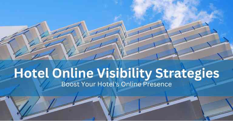 Hotel Online Visibility Strategies: Boost Hotel's Online Presence!