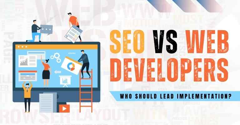 SEO Vs. Web Developers Who Should Lead Implementation